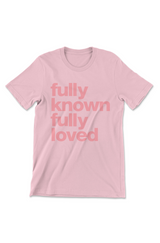 Fully Known Fully Loved - Unisex Tee